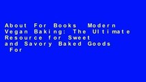 About For Books  Modern Vegan Baking: The Ultimate Resource for Sweet and Savory Baked Goods  For