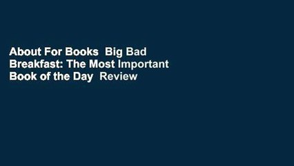 About For Books  Big Bad Breakfast: The Most Important Book of the Day  Review