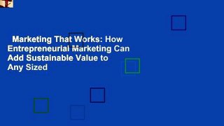 Marketing That Works: How Entrepreneurial Marketing Can Add Sustainable Value to Any Sized