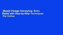 [Read] Vintage Hairstyling: Retro Styles with Step-by-Step Techniques  For Online