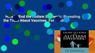 How to End the Autism Epidemic: Revealing the Truth About Vaccines  For Kindle