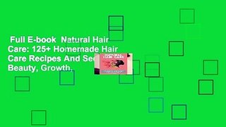 Full E-book  Natural Hair Care: 125+ Homemade Hair Care Recipes And Secrets For Beauty, Growth,