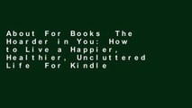 About For Books  The Hoarder in You: How to Live a Happier, Healthier, Uncluttered Life  For Kindle