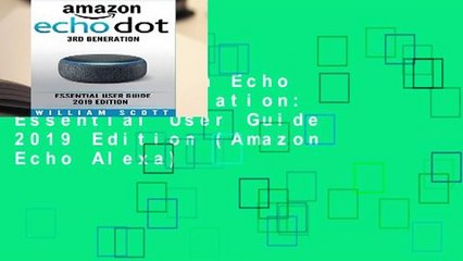 [FREE] Amazon Echo Dot 3rd Generation: Essential User Guide 2019 Edition (Amazon Echo Alexa)