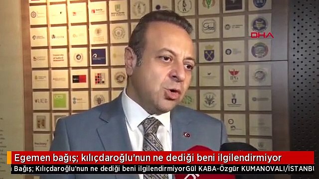 Egemen bağış: kılıçdaroğlu'nun ne dediği beni ilgilendirmiyor