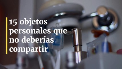 15 objetos personales que no deberías compartir