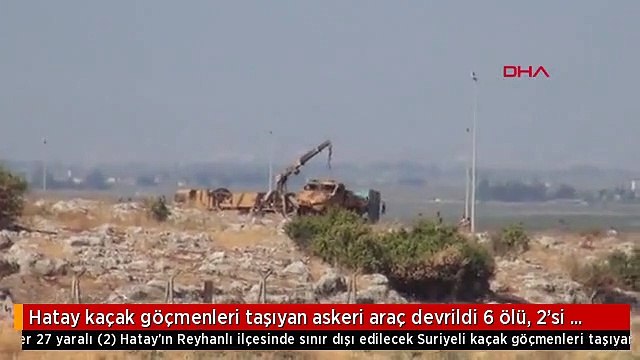 Hatay kaçak göçmenleri taşıyan askeri araç devrildi 6 ölü, 2'si asker 27 yaralı