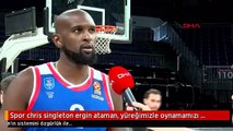 Spor chris singleton ergin ataman, yüreğimizle oynamamızı istiyor