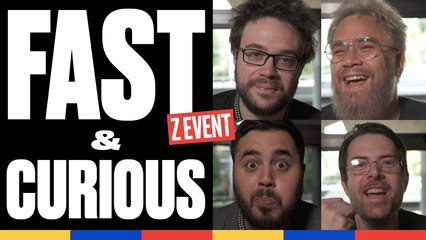 FAST & CURIOUS  : spécial Z Event 2019
