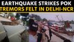 Earthquake strikes PoK, tremors felt in Delhi-NCR