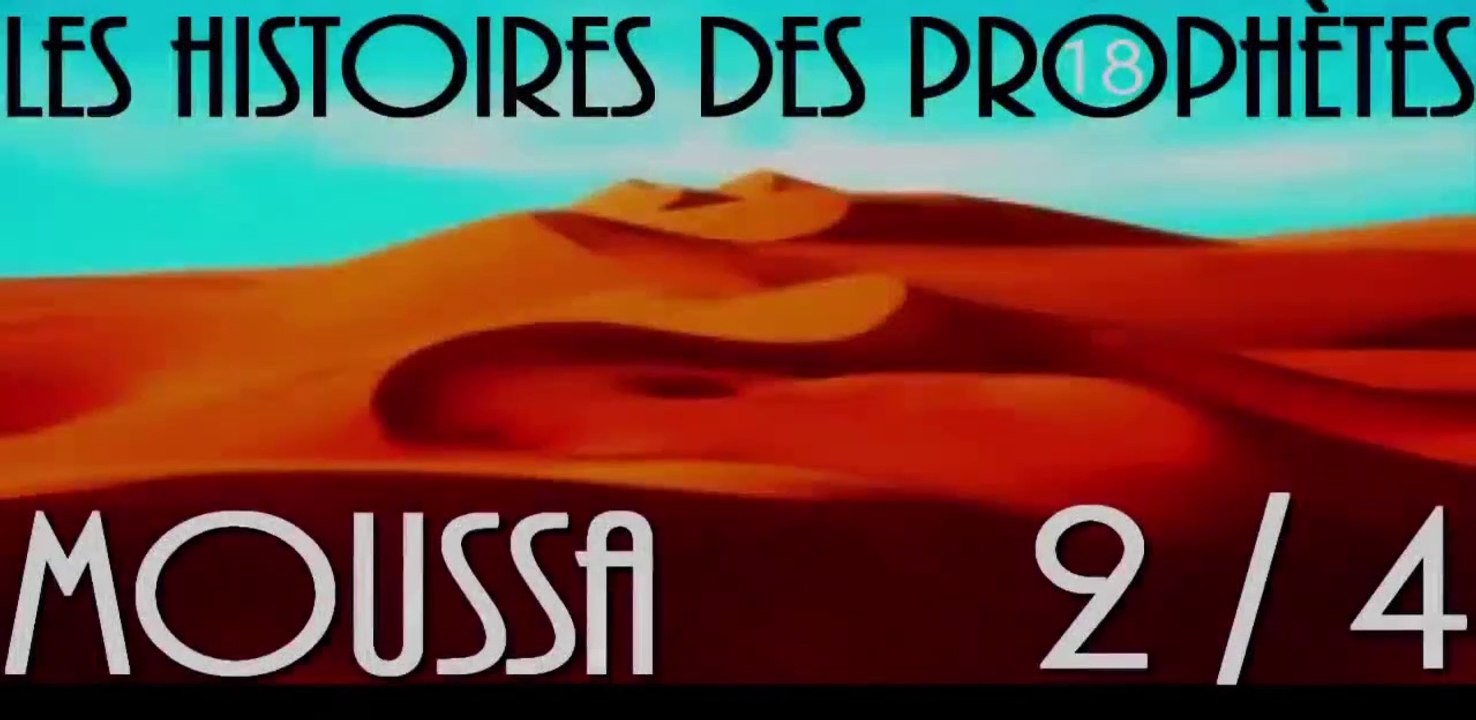 L.H.P E18 - L'histoire Du Prophète Moussa 2-4
