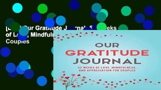 [Doc] Our Gratitude Journal: 52 Weeks of Love, Mindfulness, and Appreciation for Couples