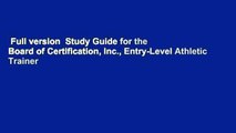 Full version  Study Guide for the Board of Certification, Inc., Entry-Level Athletic Trainer