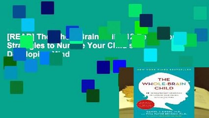 [READ] The Whole-Brain Child: 12 Revolutionary Strategies to Nurture Your Child s Developing Mind