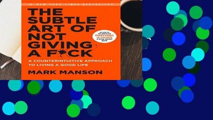[FREE] The Subtle Art of Not Giving A F*ck: A Counterintuitive Approach to Living a Good Life