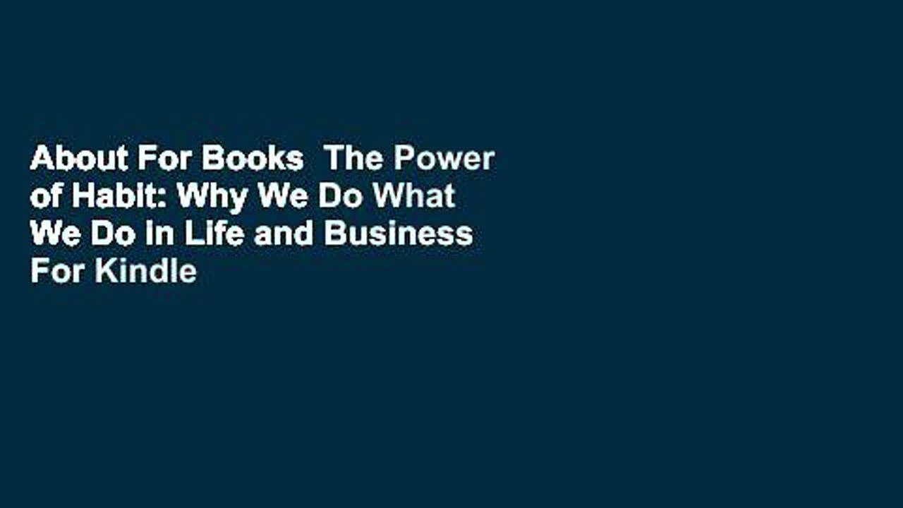 About For Books  The Power of Habit: Why We Do What We Do in Life and Business  For Kindle