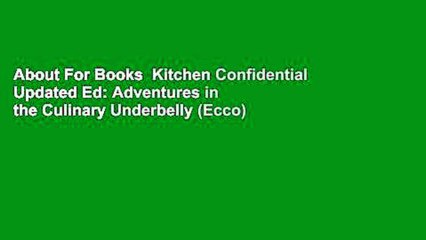 About For Books  Kitchen Confidential Updated Ed: Adventures in the Culinary Underbelly (Ecco)