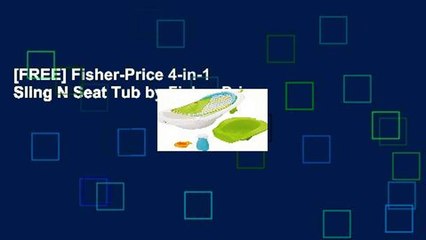 [FREE] Fisher-Price 4-in-1 Sling N Seat Tub by Fisher-Price