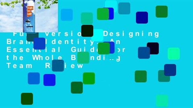Full version Designing Brand Identity: An Essential Guide for the Whole Branding Team Review