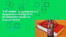 Full version  Acupressure and Acupuncture during Birth: An Integrative Guide for Acupuncturists