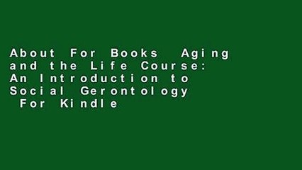 About For Books  Aging and the Life Course: An Introduction to Social Gerontology  For Kindle