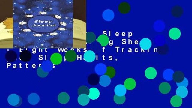 Full version Sleep Journal: Counting Sheep - Eight Weeks of Tracking your Sleep Habits, Patterns