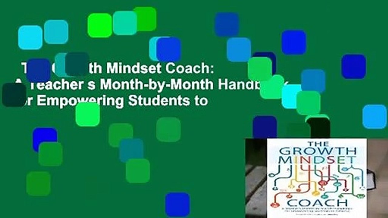 The Growth Mindset Coach: A Teacher s Month-by-Month Handbook for Empowering Students to