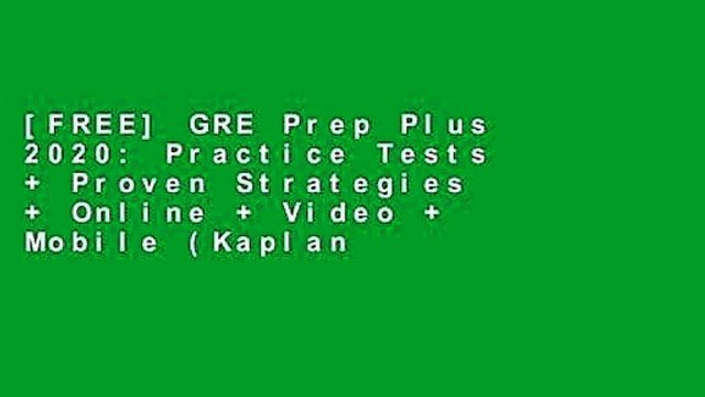 [FREE] GRE Prep Plus 2020: Practice Tests + Proven Strategies + Online + Video + Mobile (Kaplan