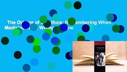 The Origins of Bioethics: Remembering When Medicine Went Wrong  Review