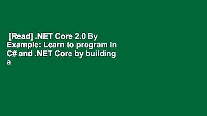[Read] .NET Core 2.0 By Example: Learn to program in C# and .NET Core by building a series of