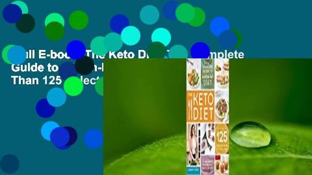 Full E-book The Keto Diet: The Complete Guide to a High-Fat Diet, with More Than 125 Delectable