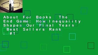 About For Books  The End Game: How Inequality Shapes Our Final Years  Best Sellers Rank : #1