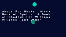 About For Books  Wicca Book of Spells: A Book of Shadows for Wiccans, Witches, and Other