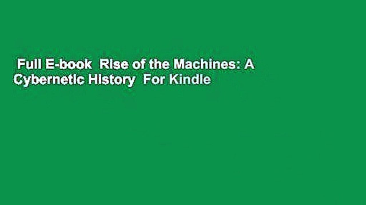 Full E-book  Rise of the Machines: A Cybernetic History  For Kindle