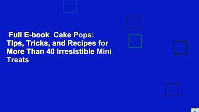 Full E-book Cake Pops: Tips, Tricks, and Recipes for More Than 40 Irresistible Mini Treats