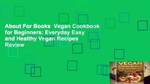 About For Books  Vegan Cookbook for Beginners: Everyday Easy and Healthy Vegan Recipes  Review