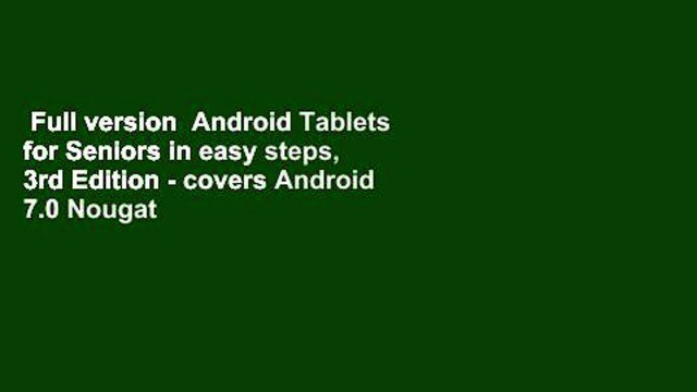Full version Android Tablets for Seniors in easy steps, 3rd Edition - covers Android 7.0 Nougat
