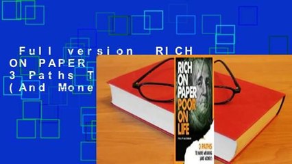 Full version  RICH ON PAPER POOR ON LIFE: 3 Paths To More Meaning (And Money) Complete