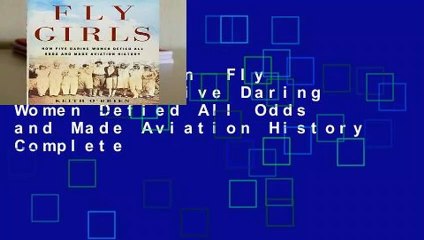 Full version  Fly Girls: How Five Daring Women Defied All Odds and Made Aviation History Complete