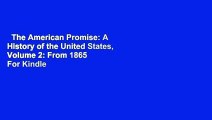 The American Promise: A History of the United States, Volume 2: From 1865  For Kindle