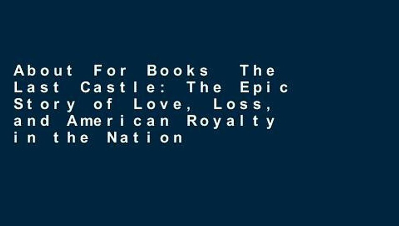 About For Books  The Last Castle: The Epic Story of Love, Loss, and American Royalty in the Nation
