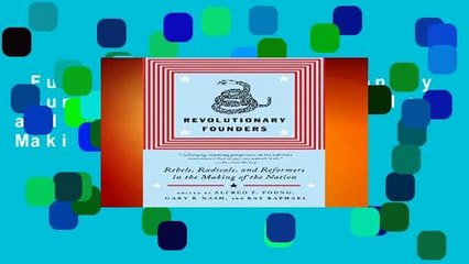 Full E-book  Revolutionary Founders: Rebels, Radicals, and Reformers in the Making of the Nation