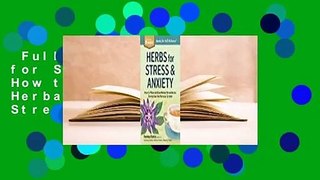 Full E-book  Herbs for Stress  Anxiety: How to Make and Use Herbal Remedies to Strengthen the