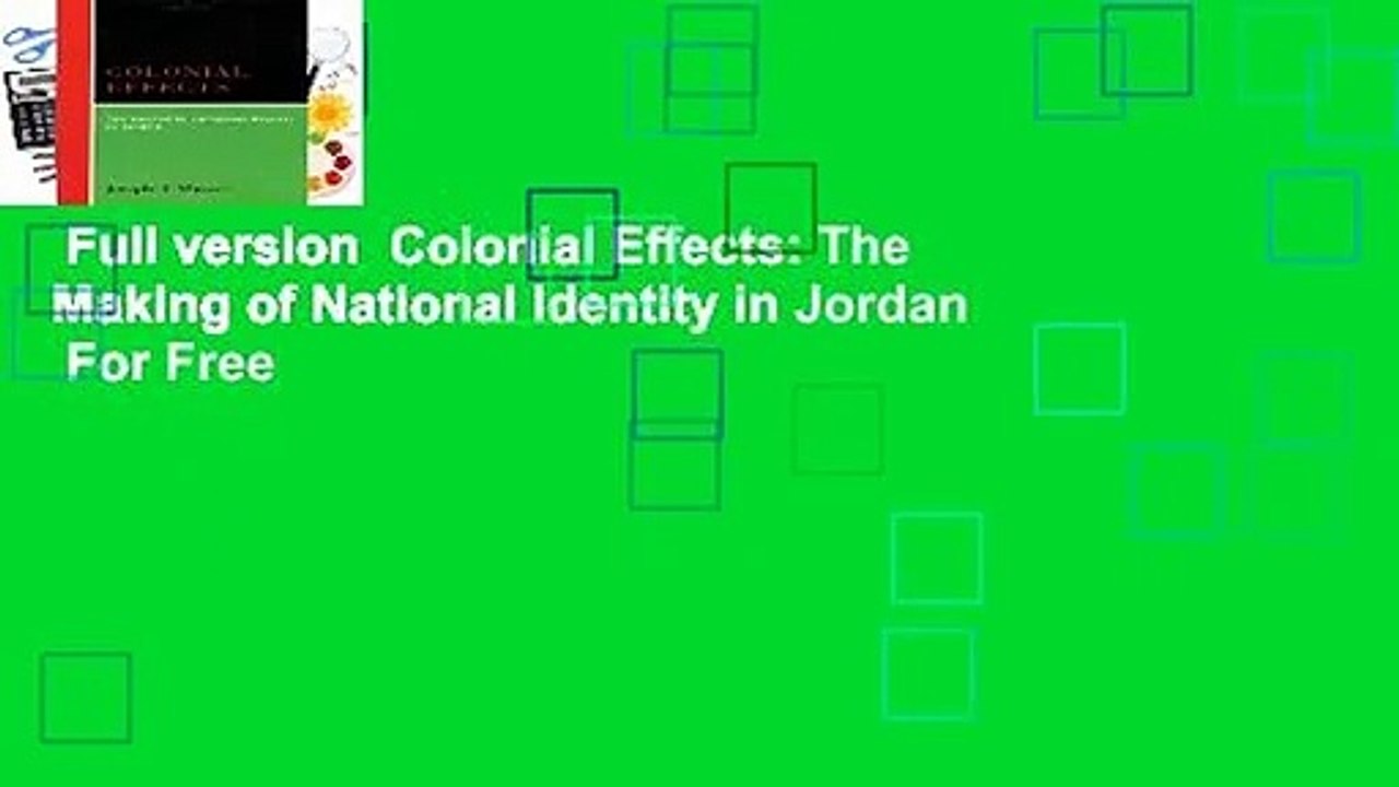 Full version  Colonial Effects: The Making of National Identity in Jordan  For Free