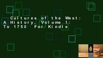 Cultures of the West: A History, Volume 1: To 1750  For Kindle