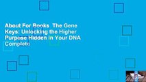 About For Books  The Gene Keys: Unlocking the Higher Purpose Hidden in Your DNA Complete