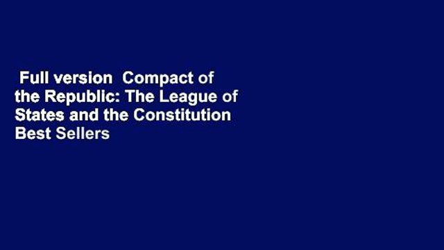 Full version Compact of the Republic: The League of States and the Constitution Best Sellers