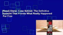 [Read] Diana: Case Solved: The Definitive Account That Proves What Really Happened  For Free