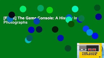 [FREE] The Game Console: A History In Photographs