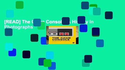 [READ] The Game Console: A History In Photographs
